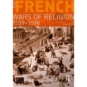 The French Wars of Religion 1559-1598