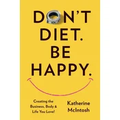 Dont Diet. Be Happy.