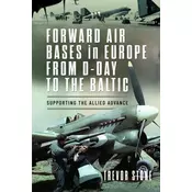 Forward Air Bases in Europe from D-Day to the Baltic