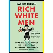Rich White Men : What It Takes to Uproot the Old Boys Club and Transform America