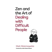 Zen and the Art of Dealing with Difficult People