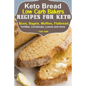 WEBHIDDENBRAND Keto Bread: Low-Carb Bakers Recipes for Keto Buns, Bagels, Muffins, Flatbread, Tortillas, Cornbread, Loaves and more