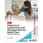 The City & Guilds Textbook Level 5 Diploma in Leadership and Management for Adult Care: Second Edition