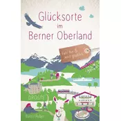 Glücksorte im Berner Oberland