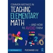 Common Mistakes in Teaching Elementary Math-And How to Avoid Them