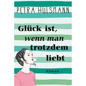 Glück ist, wenn man trotzdem liebt