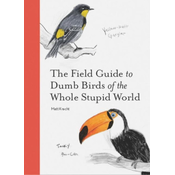 Field Guide to Dumb Birds of the Whole Stupid World