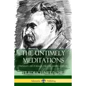Untimely Meditations (Thoughts Out of Season -The Four Essays, Complete)