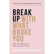 Break Up with What Broke You: How God Redeems and Rewrites Your Story