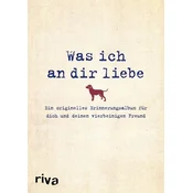 Was ich an dir liebe - Ein originelles Erinnerungsalbum für dich und deinen vierbeinigen Freund