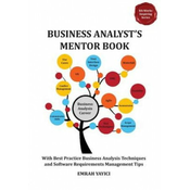 Business Analysts Mentor Book: With Best Practice Business Analysis Techniques and Software Requirements Management Tips