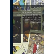 Absolute key to Occult Science. The Tarot of the Bohemians. The Most Ancient Book in the World. For the Exclusive use of Initiat