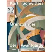 Kurt Schwitters - Grenzgänger der Avantgarde