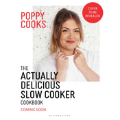 Poppy Cooks: The Actually Delicious Slow Cooker Cookbook