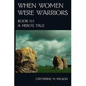When Women Were Warriors Book III