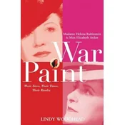 War Paint: Madame Helena Rubinstein and Miss Elizabeth Arden: Their Lives, Their Times, Their Rivalry