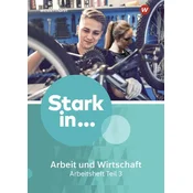 Stark in ... Arbeit und Wirtschaft 3. Arbeitsheft