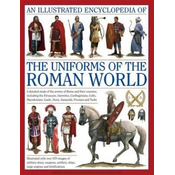 Illustrated Encyclopedia of the Uniforms of the Roman World: A Detailed Study of the Armies of Rome and Their Enemies, Including the Etruscans, Sam