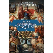Al Día Siguiente de la Conquista: Una Historia de Lo Que Espana Hizo En América / The Day After the Conquest: A History of What Spain Did in the Ameri
