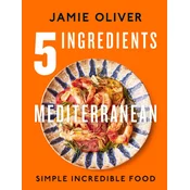 5 Ingredients Mediterranean: Simple Incredible Food