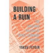 Building a Ruin – The Cold War Politics of Soviet Economic Reform