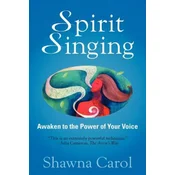 Spirit Singing: Awaken to the Power of Your Voice