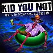 Kid You Not - Heres To Feeling Good All The Time (LP)