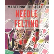Mastering the Art of Needle Felting