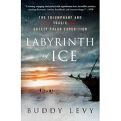 Labyrinth of Ice: The Triumphant and Tragic Greely Polar Expedition