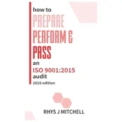 How to Prepare, Perform, and Pass an ISO 9001: 2015 Audit: 2020 Edition