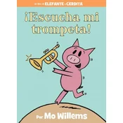 !Escucha mi trompeta! (An Elephant and Piggie Book, Spanish Edition)