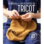 La nouvelle encyclopédie du tricot. Toutes les techniques et astuces du niveau débutant a expert