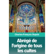 Abrege de lorigine de tous les cultes