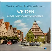 Weka, Witt & Winkelmann - Weiden in der Wirtschaftswunderzeit