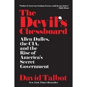 The Devils Chessboard: Allen Dulles, the CIA, and the Rise of Americas Secret Government