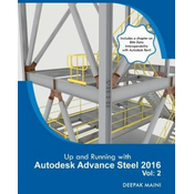 Up and Running with Autodesk Advance Steel 2016: Volume: 2