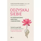 Odzyskaj siebie po doL›wiadczeniu narcyzmu i gaslightingu. Techniki terapii DBT, ktAlre pomagajÄ… odbudowac poczucie bezpieczeL