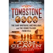 Tombstone: The Earp Brothers, Doc Holliday, and the Vendetta Ride from Hell