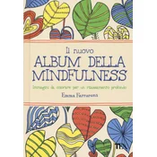Il nuovo album della mindfulness. Immagini da colorare per un rilassamento profondo