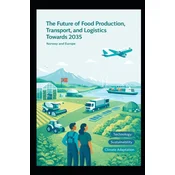 The Future Of Food Production, Transport And Logistics Towards 2035