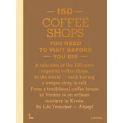 150 Coffee Shops You Need to Visit Before You Die /anglais