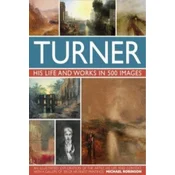 Turner: His Life & Works In 500 Images