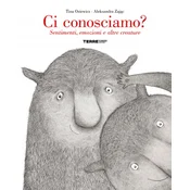 Ci conosciamo? Sentimenti, emozioni e altre creature