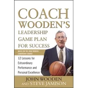 Coach Woodens Leadership Game Plan for Success: 12 Lessons for Extraordinary Performance and Personal Excellence