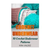 Crochet Underwear: 10 Crochet Underwear Patterns