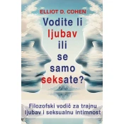 VODITE LI LJUBAV ILI SE SAMO SEKSATE? - Filozofski vodic za trajnu ljubav i seksualnu intimnost