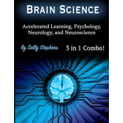 Brain Science: Accelerated Learning, Psychology, Neurology, and Neuroscience