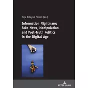 Information Nightmare: Fake News, Manipulation and Post-Truth Politics in the Digital Age