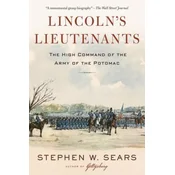 Lincolns Lieutenants: The High Command of the Army of the Potomac