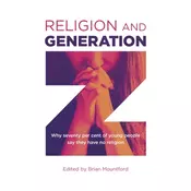 Religion and Generation Z - Why seventy per cent of young people say they have no religion. A collection of essays by st
